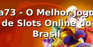 a73 - O Melhor Jogo de Slots Online do Brasil